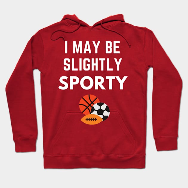 I May Be Slightly Sporty Shirt Hoodie by Conundrum Cracker